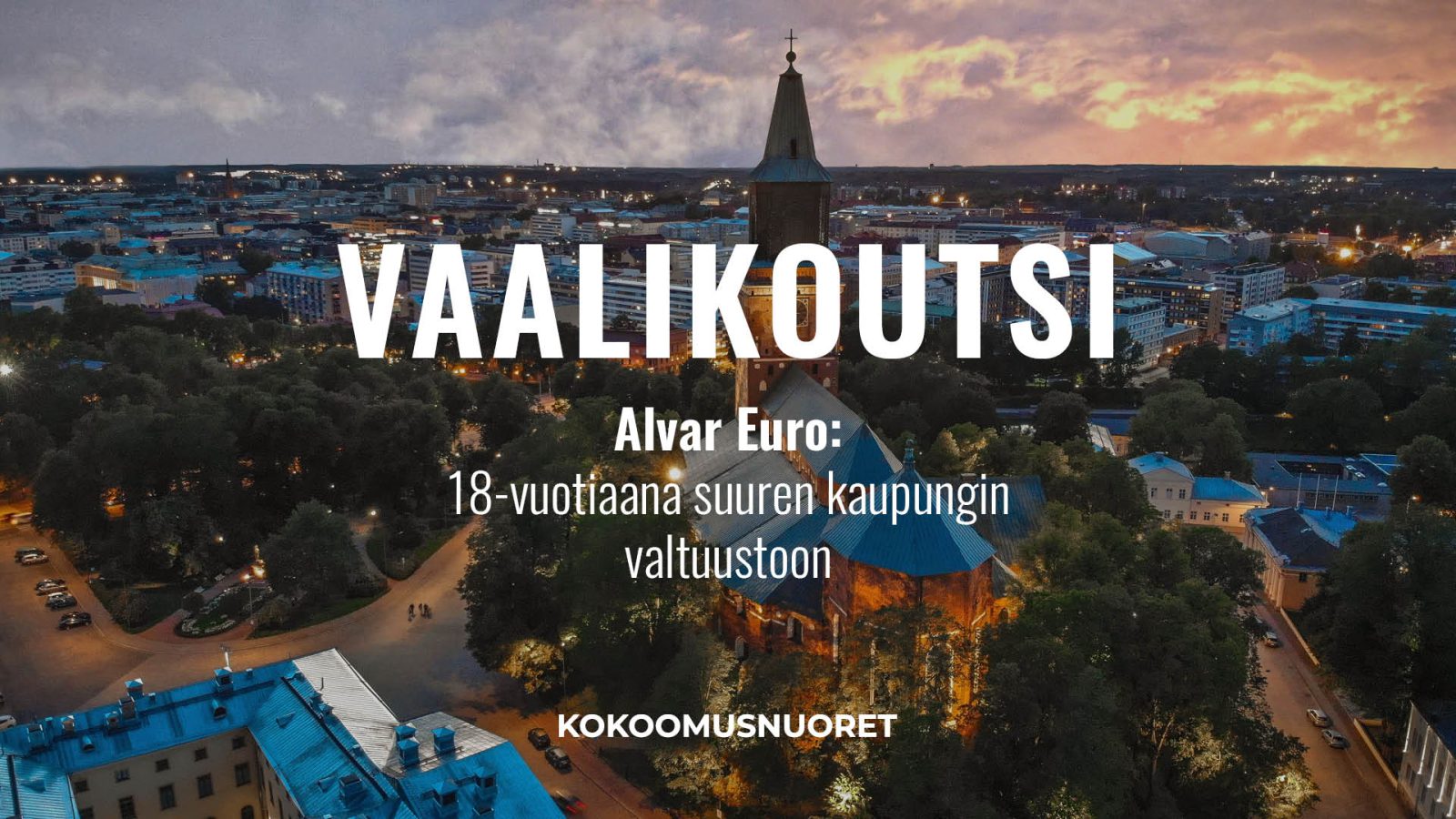 Vaalikoutsi: 18-vuotiaana suuren kaupungin valtuustoon w/ Alvar Euro