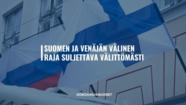 Kokoomusnuoret: Suomen ja Venäjän välinen raja on suljettava välittömästi