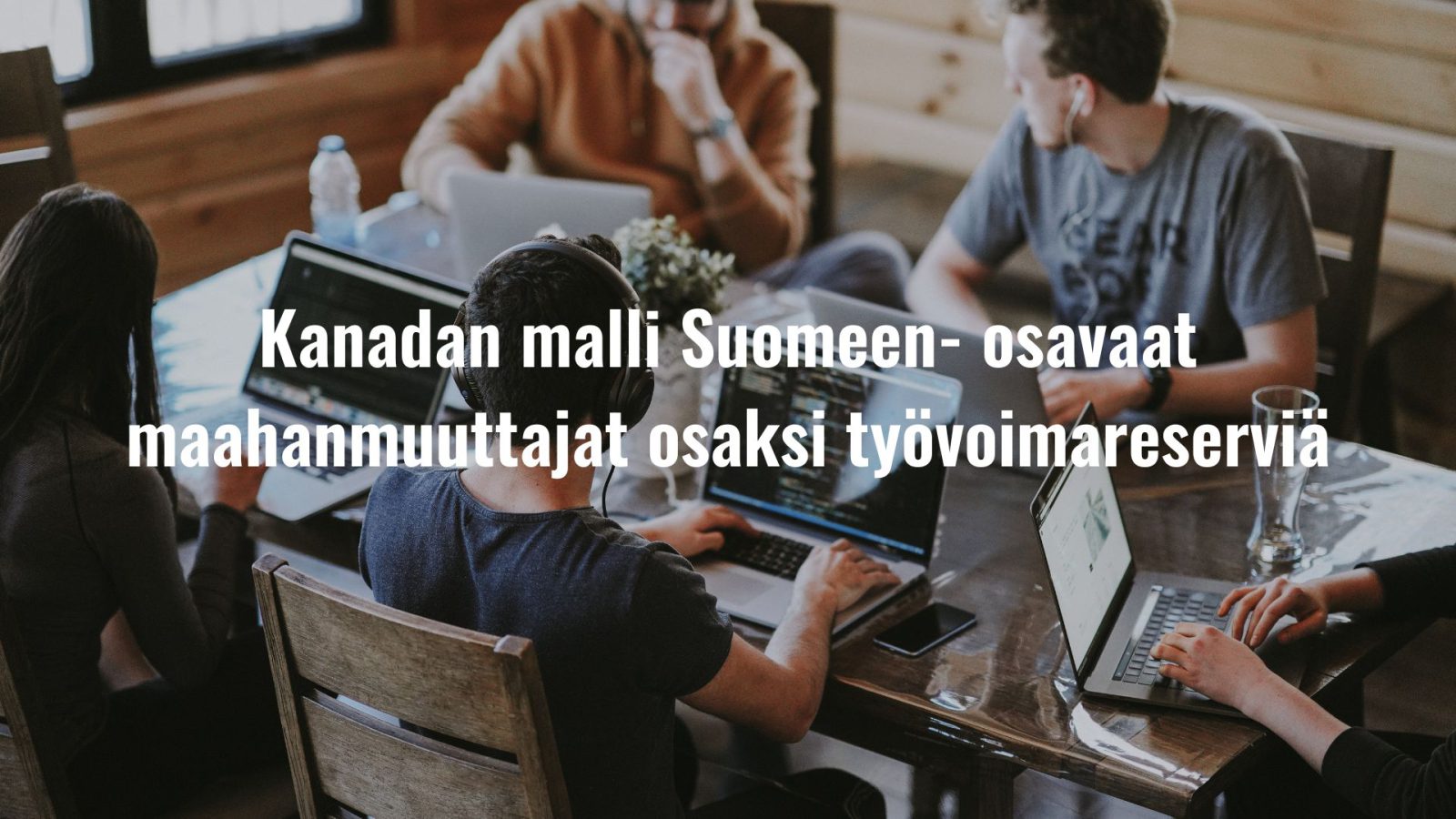 Talouspoliittinen verkosto: Kanadan malli Suomeen- osavaat maahanmuuttajat osaksi työvoimareserviä.