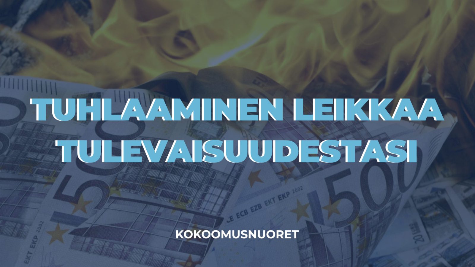 Tuhlaaminen leikkaa tulevaisuudestasi – Kokoomusnuorten eduskuntavaalikampanjan avaus