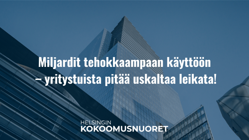 Helsingin Kokoomusnuoret: Miljardit tehokkaampaan käyttöön – yritystuista pitää uskaltaa leikata!