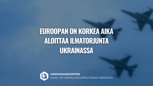 Kokoomusnuorten ulko- ja turvallisuuspolitiikan verkosto: Euroopan on korkea aika aloittaa ilmatorjunta Ukrainassa