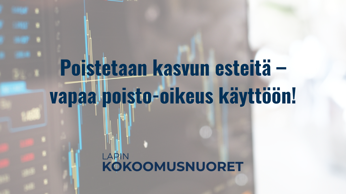 Himmeä taustakuva pörssikaaviosta, jossa näkyy nousevia ja laskevia viivagraafeja. Kuvan päällä on teksti “Poistetaan kasvun esteitä – vapaa poisto-oikeus käyttöön!” sekä alareunassa Lapin Kokoomusnuorten logo.