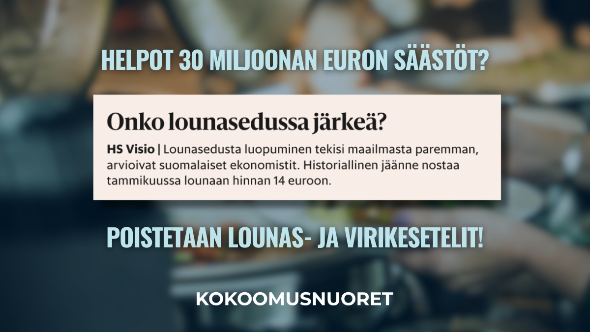Kokoomusnuorten artikkelikuva, jonka taustalla on epätarkka kuva ruokailutilanteesta. Kuvan keskellä on kuvakaappaus HS Vision artikkelista otsikolla ”Onko lounasedussa järkeä?”. Artikkelitekstin yläpuolella lukee turkoosilla ”Helpot 30 miljoonan euron säästöt?” ja alapuolella ”poistetaan lounas- ja virikesetelit!”. Alareunassa on valkoisella Kokoomusnuorten tekstilogo