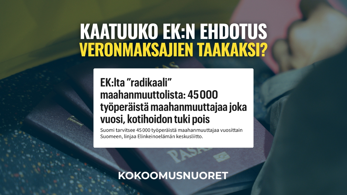 Kuvassa on taustalla passi ja matkustusaiheinen asetelma. Kuvan päällä lukee: ”Kaatuuko EK:n ehdotus veronmaksajien taakaksi?” Keskellä on uutisnosto: ”EK:lta ‘radikaali’ maahanmuuttolista: 45 000 työperäistä maahanmuuttajaa joka vuosi, kotihoidon tuki pois.” Alareunassa lukee ”Kokoomusnuoret”.