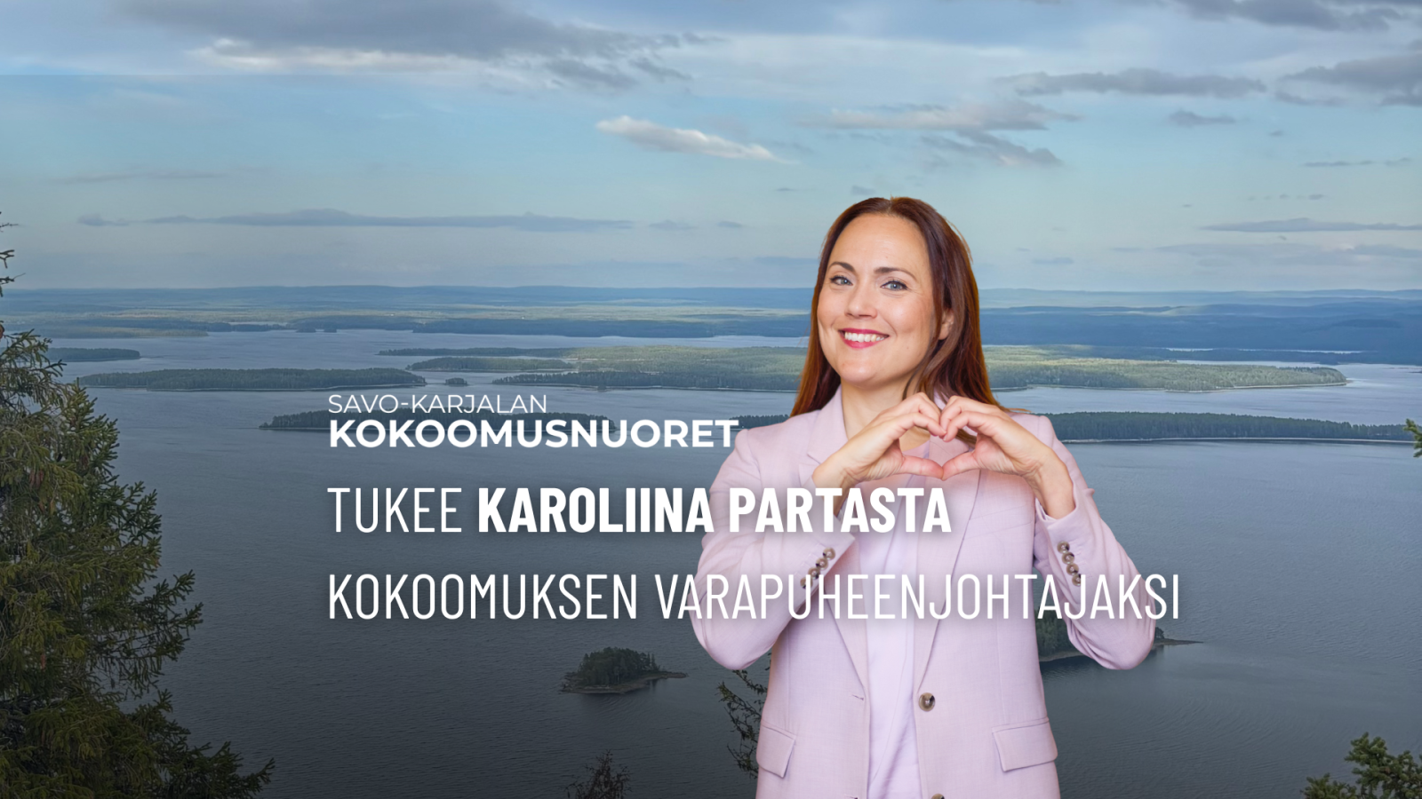 Kuvassa Karoliina Partanen seisoo järvimaiseman edessä ja muodostaa käsillään sydämen. Hänellä on vaalea bleiseri ja hän hymyilee kameraan. Taustalla näkyy laaja vesistö ja saaria. Kuvan päällä lukee: ”Savo-Karjalan Kokoomusnuoret tukee Karoliina Partasta Kokoomuksen varapuheenjohtajaksi”.