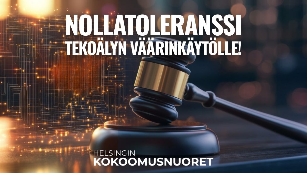 Kuvassa on tuomarin nuija pöydällä. Taustalla näkyy digitaalisia, hehkuvia piirilevyä muistuttavia kuvioita, jotka viittaavat tekoälyyn ja teknologiaan. Kuvan päällä lukee: ”Nollatoleranssi tekoälyn väärinkäytölle!” Alareunassa lukee ”Helsingin Kokoomusnuoret”.